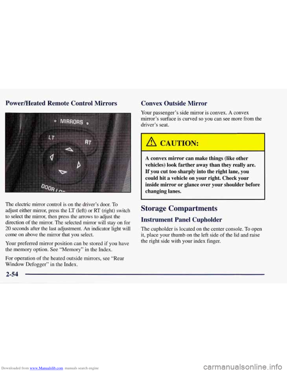 CHEVROLET CORVETTE 1998 5.G Owners Manual Downloaded from www.Manualslib.com manuals search engine Powermeated Remote Control Mirrors
Convex Outside Mirror
Your passenger’s side mirror is convex. A convex
mirror’s surface is curv CHEVROLET CORVETTE 1998 5.G Owners Manual Downloaded from www.Manualslib.com manuals search engine Powermeated Remote Control Mirrors
Convex Outside Mirror
Your passenger’s side mirror is convex. A convex
mirror’s surface is curv