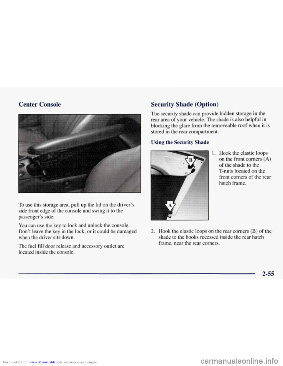 CHEVROLET CORVETTE 1998 5.G Owners Manual Downloaded from www.Manualslib.com manuals search engine Center Console
To use this storage area, pull up the lid on the drivers
side front edge of the console and swing it to the
passeng CHEVROLET CORVETTE 1998 5.G Owners Manual Downloaded from www.Manualslib.com manuals search engine Center Console
To use this storage area, pull up the lid on the drivers
side front edge of the console and swing it to the
passeng