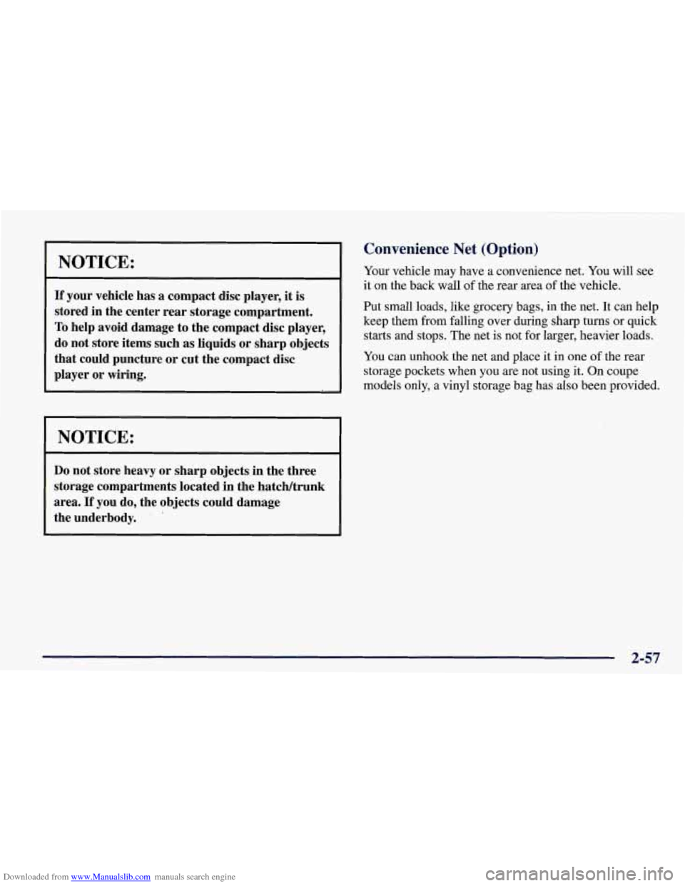 CHEVROLET CORVETTE 1998 5.G Owners Manual Downloaded from www.Manualslib.com manuals search engine NOTICE:
If your vehicle has a compact disc player, it is
stored in the center rear storage compartment.
To help avoid damage to t CHEVROLET CORVETTE 1998 5.G Owners Manual Downloaded from www.Manualslib.com manuals search engine NOTICE:
If your vehicle has a compact disc player, it is
stored in the center rear storage compartment.
To help avoid damage to t