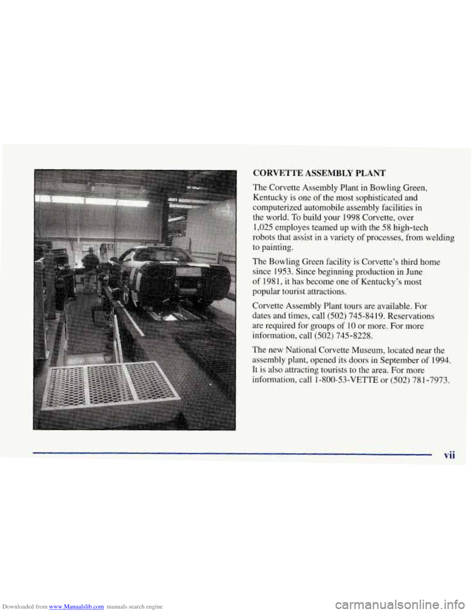 CHEVROLET CORVETTE 1998 5.G User Guide Downloaded from www.Manualslib.com manuals search engine CORVETTE ASSEMBLY PLANT
The Corvette Assembly Plant in Bowling Green,
Kentucky is one
of the most sophisticated and
computerized CHEVROLET CORVETTE 1998 5.G User Guide Downloaded from www.Manualslib.com manuals search engine CORVETTE ASSEMBLY PLANT
The Corvette Assembly Plant in Bowling Green,
Kentucky is one
of the most sophisticated and
computerized