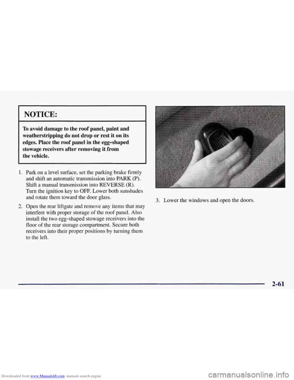 CHEVROLET CORVETTE 1998 5.G Owners Manual Downloaded from www.Manualslib.com manuals search engine NOTICE:
To avoid damage to the roof panel, paint and
weatherstripping do not drop or rest it on its
edges. Place the roof CHEVROLET CORVETTE 1998 5.G Owners Manual Downloaded from www.Manualslib.com manuals search engine NOTICE:
To avoid damage to the roof panel, paint and
weatherstripping do not drop or rest it on its
edges. Place the roof