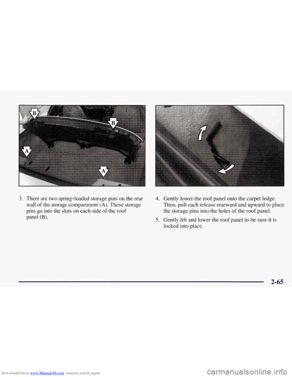 CHEVROLET CORVETTE 1998 5.G Owners Manual Downloaded from www.Manualslib.com manuals search engine 3. There are two spring-loaded storage pins on the rear
wall of the storage compartment
(A). These storage
pins
go into the slots o CHEVROLET CORVETTE 1998 5.G Owners Manual Downloaded from www.Manualslib.com manuals search engine 3. There are two spring-loaded storage pins on the rear
wall of the storage compartment
(A). These storage
pins
go into the slots o