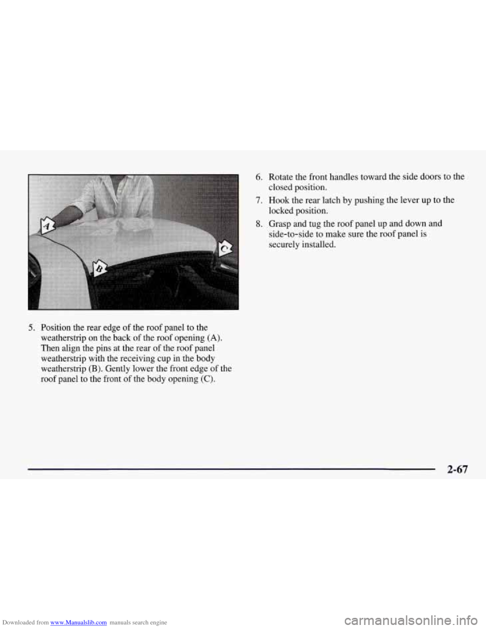 CHEVROLET CORVETTE 1998 5.G Owners Manual Downloaded from www.Manualslib.com manuals search engine 5. Position the rear edge of the roof panel to the
weatherstrip on the back
of the roof opening (A).
Then align the pins at the r CHEVROLET CORVETTE 1998 5.G Owners Manual Downloaded from www.Manualslib.com manuals search engine 5. Position the rear edge of the roof panel to the
weatherstrip on the back
of the roof opening (A).
Then align the pins at the r