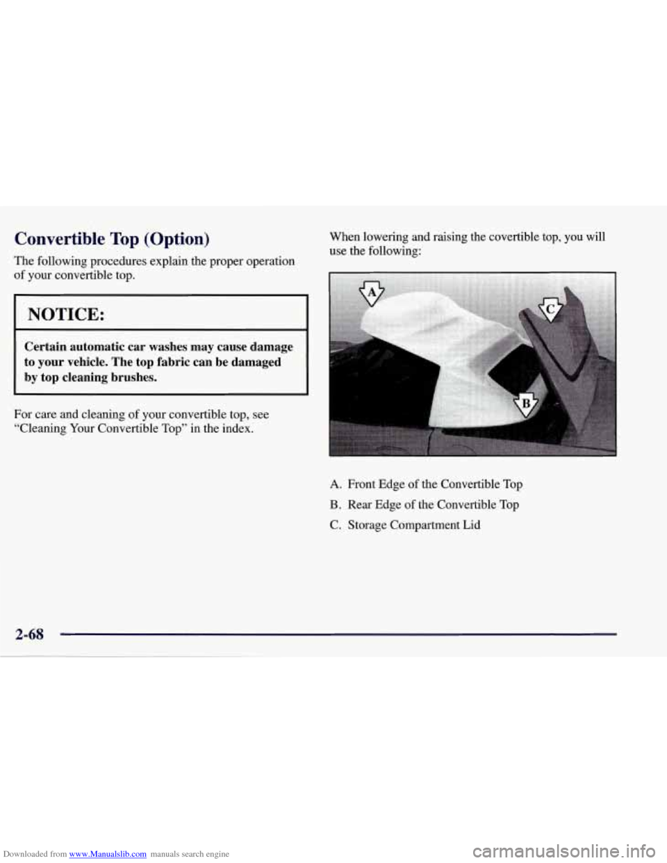 CHEVROLET CORVETTE 1998 5.G Owners Manual Downloaded from www.Manualslib.com manuals search engine Convertible Top (Option)
The following procedures explain the proper operation
of your convertible top.
1 NOTICE:
I
Certain autom CHEVROLET CORVETTE 1998 5.G Owners Manual Downloaded from www.Manualslib.com manuals search engine Convertible Top (Option)
The following procedures explain the proper operation
of your convertible top.
1 NOTICE:
I
Certain autom