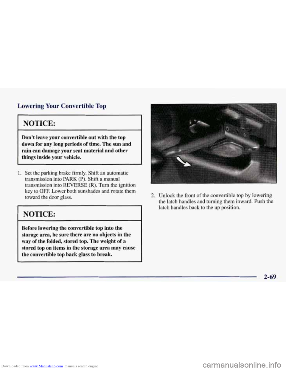 CHEVROLET CORVETTE 1998 5.G Owners Manual Downloaded from www.Manualslib.com manuals search engine Lowering Your Convertible Top
I NOTICE:
Don’t leave your convertible out with the top
down for any long periods of time. The su CHEVROLET CORVETTE 1998 5.G Owners Manual Downloaded from www.Manualslib.com manuals search engine Lowering Your Convertible Top
I NOTICE:
Don’t leave your convertible out with the top
down for any long periods of time. The su