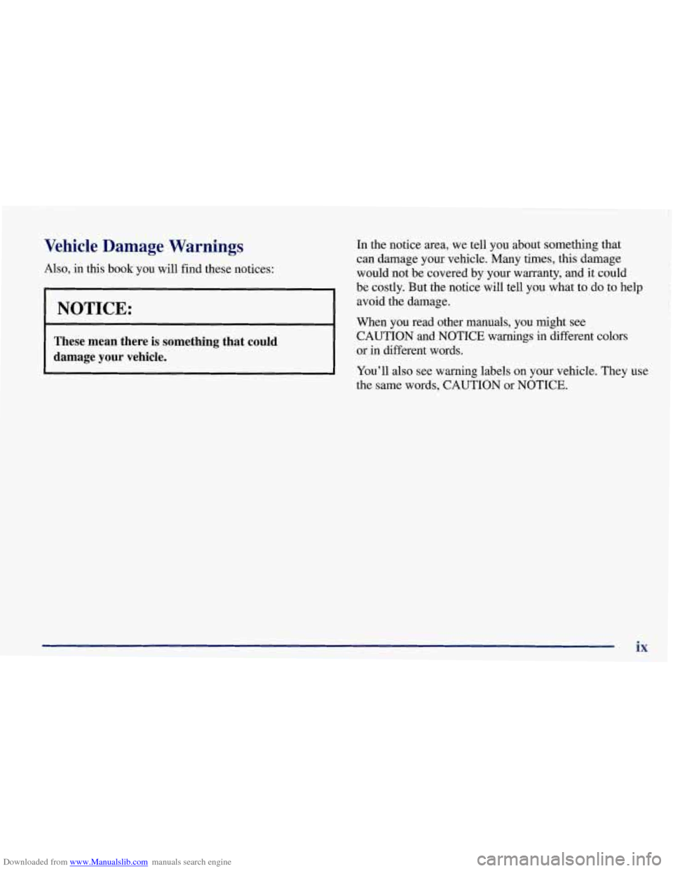 CHEVROLET CORVETTE 1998 5.G User Guide Downloaded from www.Manualslib.com manuals search engine Vehicle Damage Warnings
Also, in this book you will find these notices:
KNOTICE:
r
These mean there is something that could
dam CHEVROLET CORVETTE 1998 5.G User Guide Downloaded from www.Manualslib.com manuals search engine Vehicle Damage Warnings
Also, in this book you will find these notices:
KNOTICE:
r
These mean there is something that could
dam