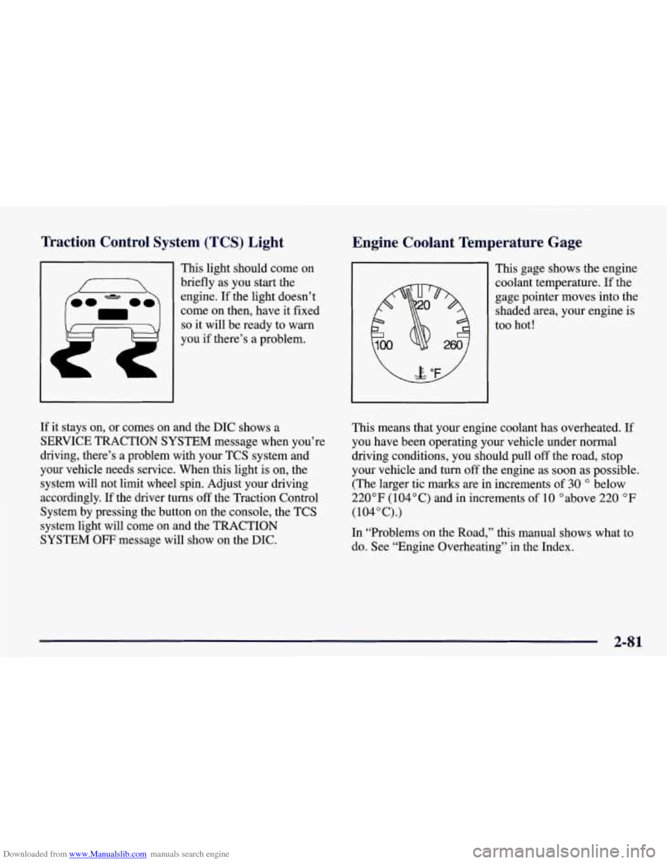 CHEVROLET CORVETTE 1998 5.G Owners Manual Downloaded from www.Manualslib.com manuals search engine Traction  Control System  (TCS)  Light 
Engine  Coolant  Temperature  Gage 
I 
This  light  should  come  on 
briefly  as  you  start  the 
eng