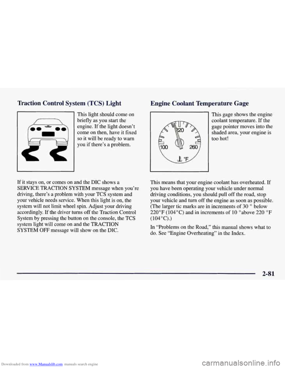 CHEVROLET CORVETTE 1998 5.G Owners Manual Downloaded from www.Manualslib.com manuals search engine Traction Control System (TCS) Light
Engine Coolant Temperature Gage
I
This light should come on
briefly as you start the
eng CHEVROLET CORVETTE 1998 5.G Owners Manual Downloaded from www.Manualslib.com manuals search engine Traction Control System (TCS) Light
Engine Coolant Temperature Gage
I
This light should come on
briefly as you start the
eng