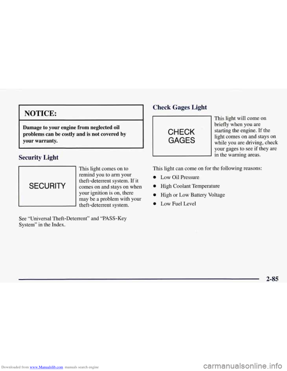 CHEVROLET CORVETTE 1998 5.G Owners Manual Downloaded from www.Manualslib.com manuals search engine I NOTICE:
Damage to your engine from neglected oil
problems can be costly and
is not covered by
your warranty.
Security Light CHEVROLET CORVETTE 1998 5.G Owners Manual Downloaded from www.Manualslib.com manuals search engine I NOTICE:
Damage to your engine from neglected oil
problems can be costly and
is not covered by
your warranty.
Security Light