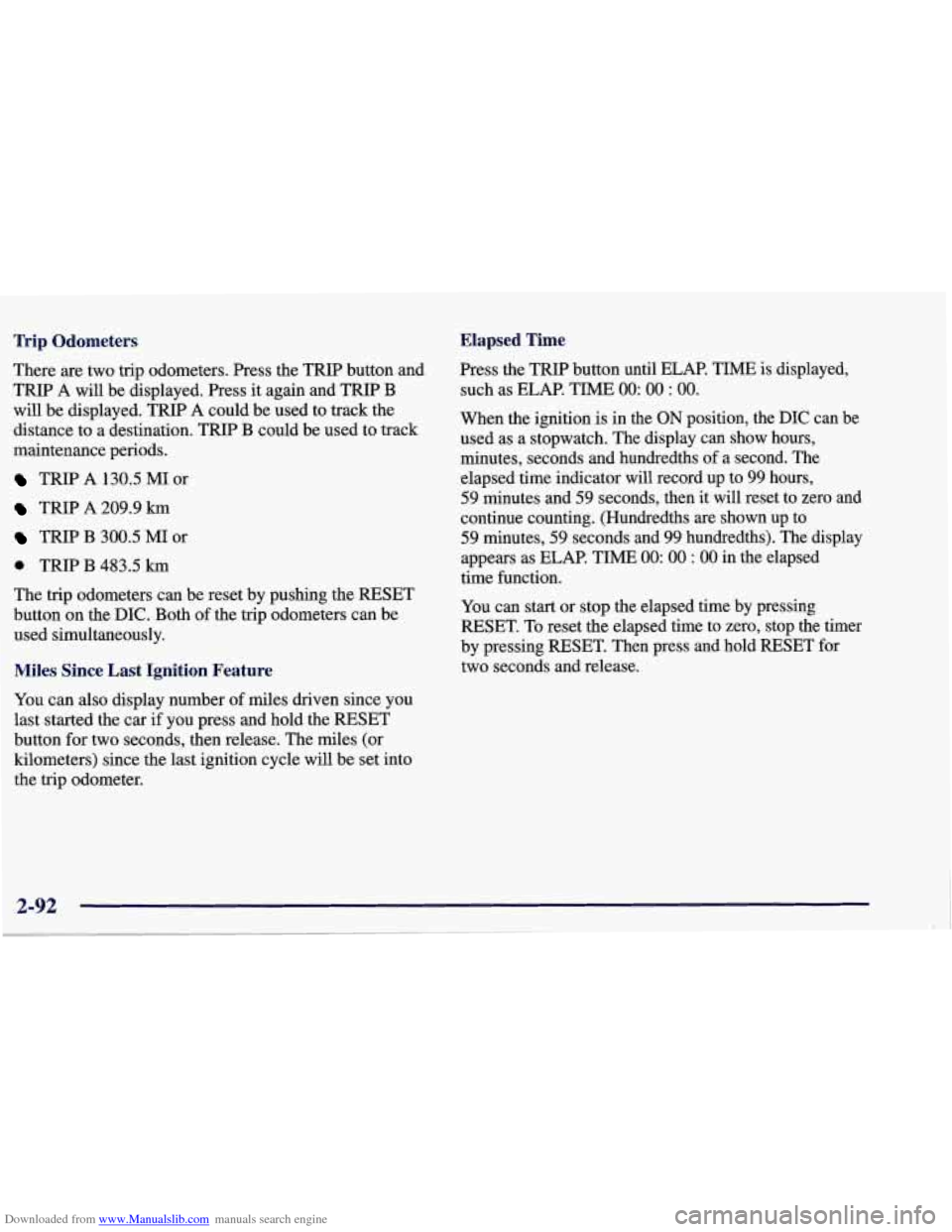 CHEVROLET CORVETTE 1998 5.G Owners Manual Downloaded from www.Manualslib.com manuals search engine ‘hip Odometers Elapsed Time
There are two trip odometers. Press the TRIP button and
TRIP A will be displayed. Press it again CHEVROLET CORVETTE 1998 5.G Owners Manual Downloaded from www.Manualslib.com manuals search engine ‘hip Odometers Elapsed Time
There are two trip odometers. Press the TRIP button and
TRIP A will be displayed. Press it again