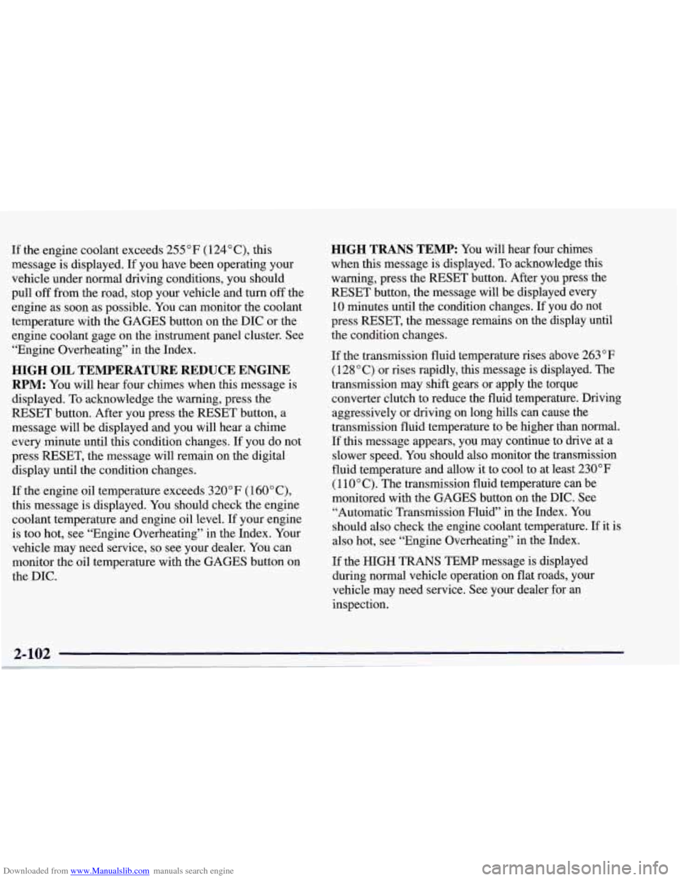 CHEVROLET CORVETTE 1998 5.G Owners Manual Downloaded from www.Manualslib.com manuals search engine If the engine coolant exceeds 255 “F (124”C), this
message is displayed. If you have been operating your
vehicle under normal driving CHEVROLET CORVETTE 1998 5.G Owners Manual Downloaded from www.Manualslib.com manuals search engine If the engine coolant exceeds 255 “F (124”C), this
message is displayed. If you have been operating your
vehicle under normal driving