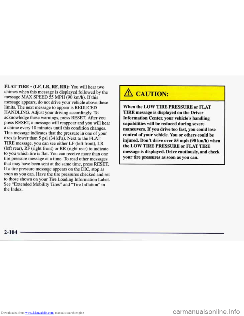 CHEVROLET CORVETTE 1998 5.G Owners Manual Downloaded from www.Manualslib.com manuals search engine FLAT TIRE - (LF, LR, RF, RR): You will hear two
chimes when this message is displayed followed by the
message MAX SPEED
55 MPH ( CHEVROLET CORVETTE 1998 5.G Owners Manual Downloaded from www.Manualslib.com manuals search engine FLAT TIRE - (LF, LR, RF, RR): You will hear two
chimes when this message is displayed followed by the
message MAX SPEED
55 MPH (