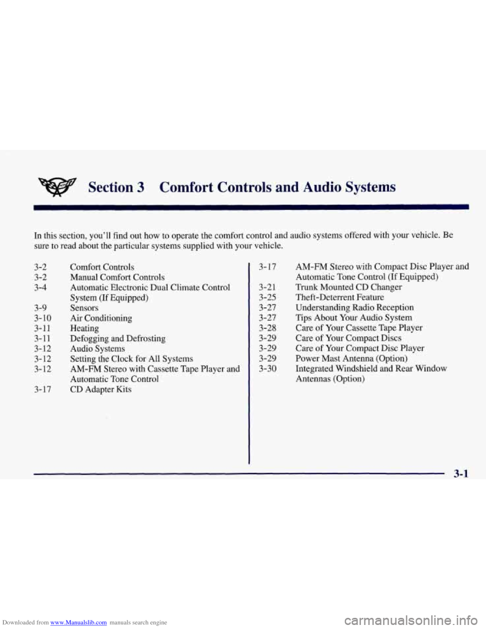 CHEVROLET CORVETTE 1998 5.G Owners Manual Downloaded from www.Manualslib.com manuals search engine Section 3 Comfort Controls and Audio Systems
In this section, you’ll find out how to operate the comfort control and audio systems off CHEVROLET CORVETTE 1998 5.G Owners Manual Downloaded from www.Manualslib.com manuals search engine Section 3 Comfort Controls and Audio Systems
In this section, you’ll find out how to operate the comfort control and audio systems off