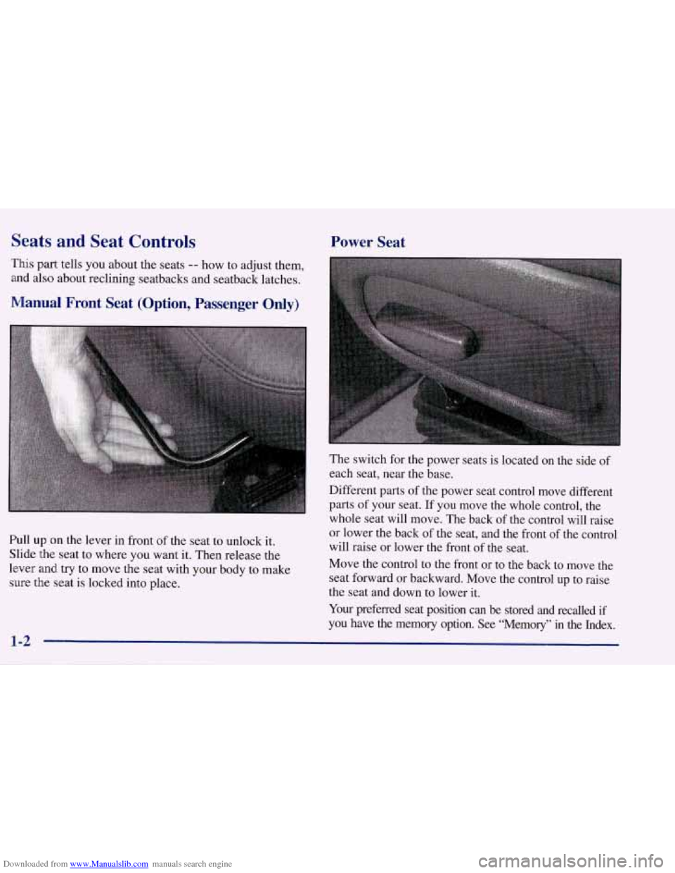 CHEVROLET CORVETTE 1998 5.G User Guide Downloaded from www.Manualslib.com manuals search engine Seats and Seat Controls Power Seat
This part tells you about the seats -- how to adjust them,
and also about reclining seatbacks and se CHEVROLET CORVETTE 1998 5.G User Guide Downloaded from www.Manualslib.com manuals search engine Seats and Seat Controls Power Seat
This part tells you about the seats -- how to adjust them,
and also about reclining seatbacks and se