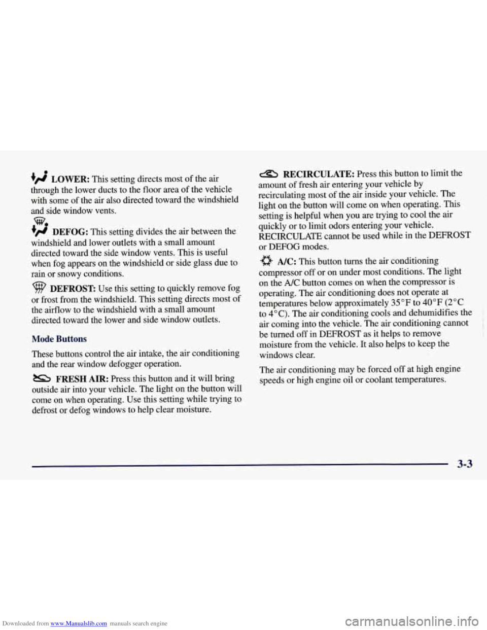 CHEVROLET CORVETTE 1998 5.G Owners Manual Downloaded from www.Manualslib.com manuals search engine a
+ LOWER: This setting directs most of the air
through the lower ducts to the floor area of the vehicle with some of the CHEVROLET CORVETTE 1998 5.G Owners Manual Downloaded from www.Manualslib.com manuals search engine a
+ LOWER: This setting directs most of the air
through the lower ducts to the floor area of the vehicle with some of the