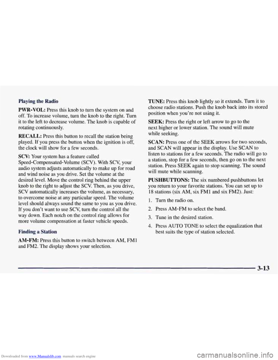 CHEVROLET CORVETTE 1998 5.G Owners Manual Downloaded from www.Manualslib.com manuals search engine Playing the Radio
PWR-VOL: Press this knob to turn the system on and
off. To increase volume, turn the knob to the right. CHEVROLET CORVETTE 1998 5.G Owners Manual Downloaded from www.Manualslib.com manuals search engine Playing the Radio
PWR-VOL: Press this knob to turn the system on and
off. To increase volume, turn the knob to the right.