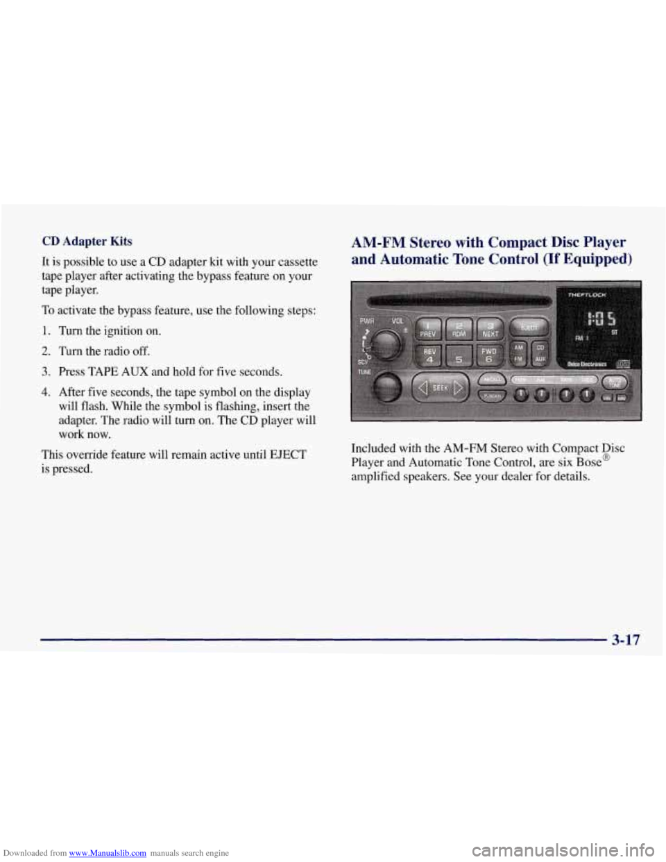 CHEVROLET CORVETTE 1998 5.G Owners Manual Downloaded from www.Manualslib.com manuals search engine CD Adapter Kits
It is possible to use a CD adapter kit with your cassette
tape player after activating the bypass feature on your
ta CHEVROLET CORVETTE 1998 5.G Owners Manual Downloaded from www.Manualslib.com manuals search engine CD Adapter Kits
It is possible to use a CD adapter kit with your cassette
tape player after activating the bypass feature on your
ta