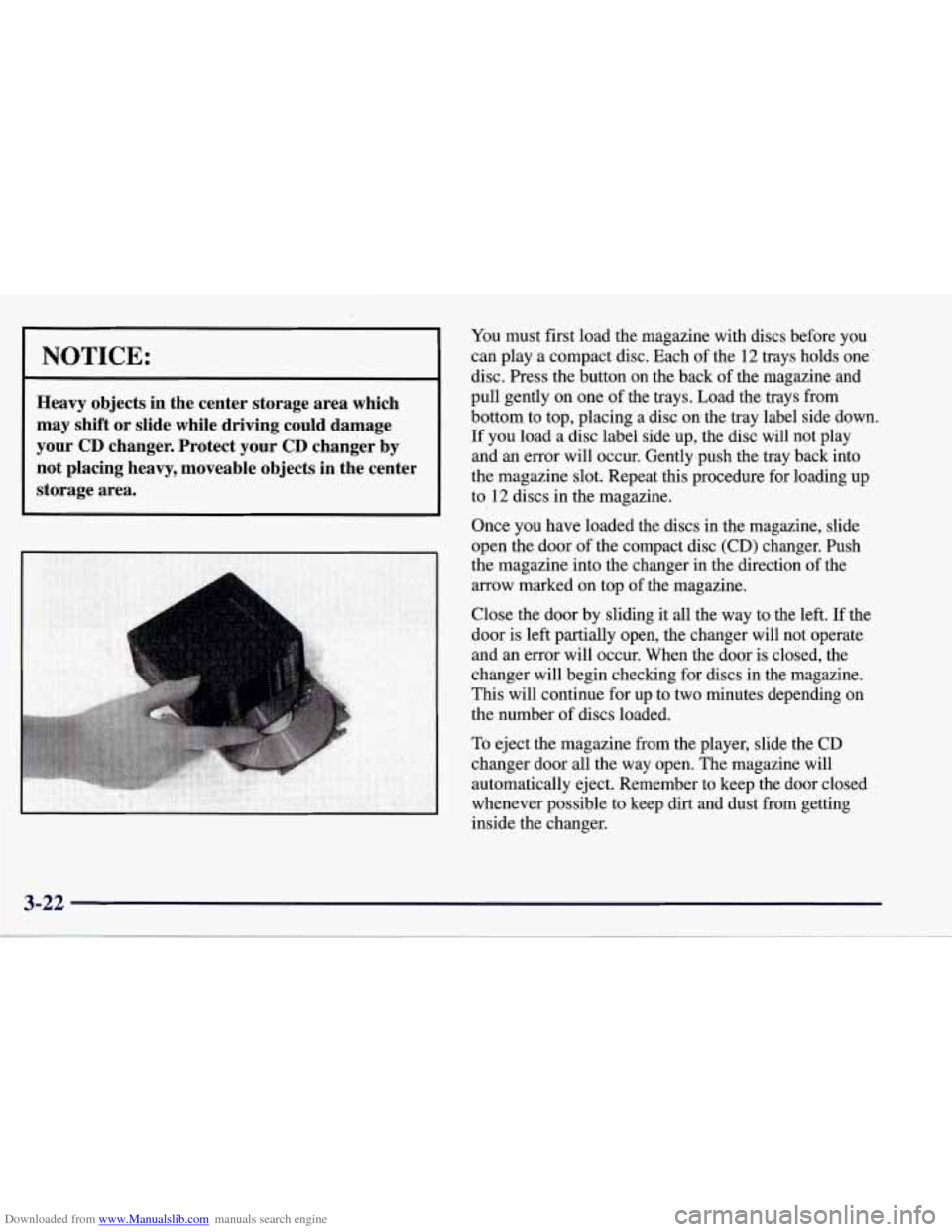 CHEVROLET CORVETTE 1998 5.G Owners Manual Downloaded from www.Manualslib.com manuals search engine NOTICE:
Heavy objects in the center storage area which
may shift
or slide while driving could damage
your
CD changer. Protect CHEVROLET CORVETTE 1998 5.G Owners Manual Downloaded from www.Manualslib.com manuals search engine NOTICE:
Heavy objects in the center storage area which
may shift
or slide while driving could damage
your
CD changer. Protect