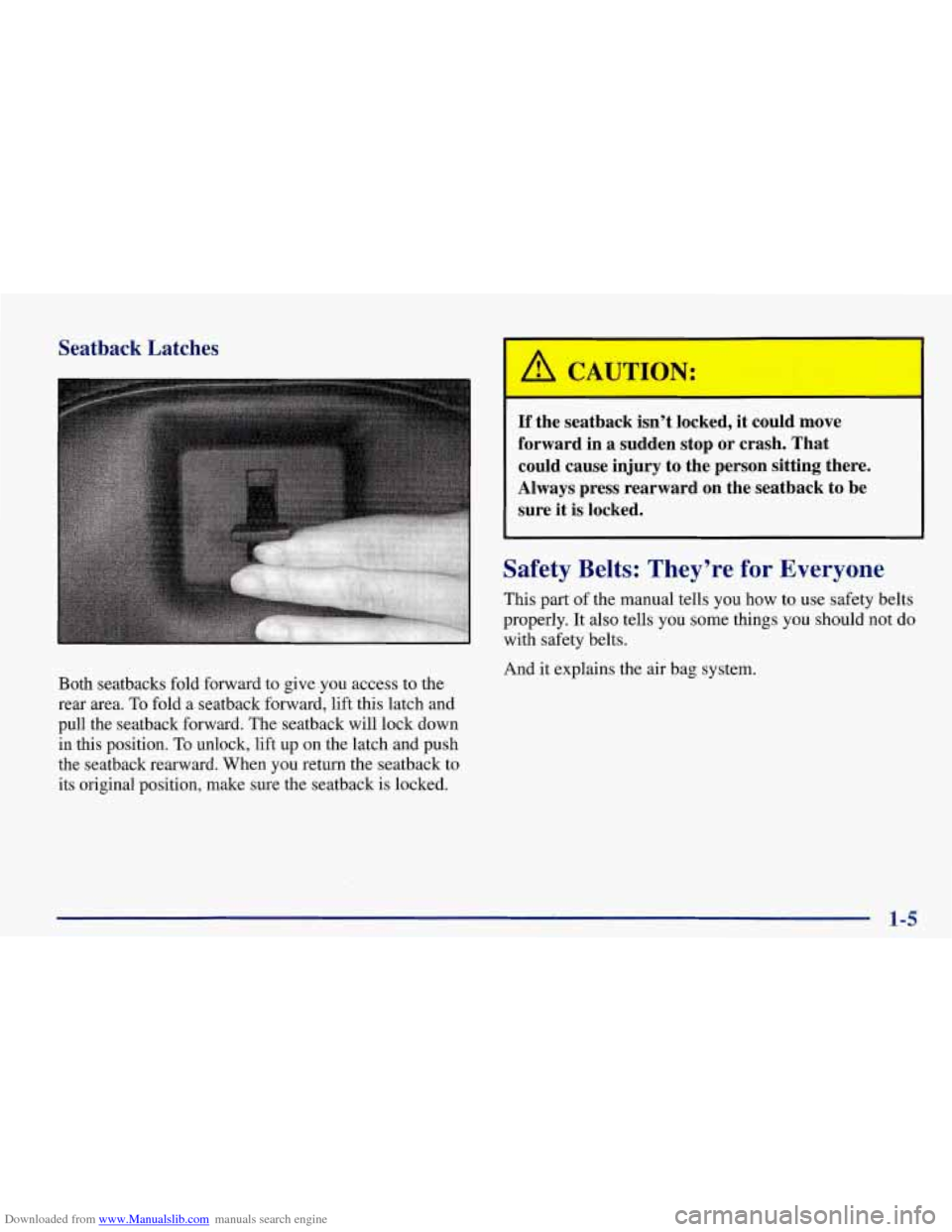 CHEVROLET CORVETTE 1998 5.G User Guide Downloaded from www.Manualslib.com manuals search engine Seatback Latches
I A CAUTION:
Both seatbacks fold forward to give you access to the
rear area.
To fold a seatback forward, lift this l CHEVROLET CORVETTE 1998 5.G User Guide Downloaded from www.Manualslib.com manuals search engine Seatback Latches
I A CAUTION:
Both seatbacks fold forward to give you access to the
rear area.
To fold a seatback forward, lift this l