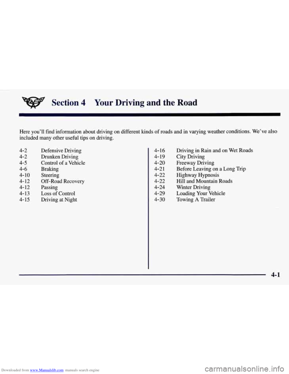 CHEVROLET CORVETTE 1998 5.G Owners Manual Downloaded from www.Manualslib.com manuals search engine Section 4 Your Driving and the Road
Here you’ll find information about driving on different kinds of roads and in varying weather cond CHEVROLET CORVETTE 1998 5.G Owners Manual Downloaded from www.Manualslib.com manuals search engine Section 4 Your Driving and the Road
Here you’ll find information about driving on different kinds of roads and in varying weather cond
