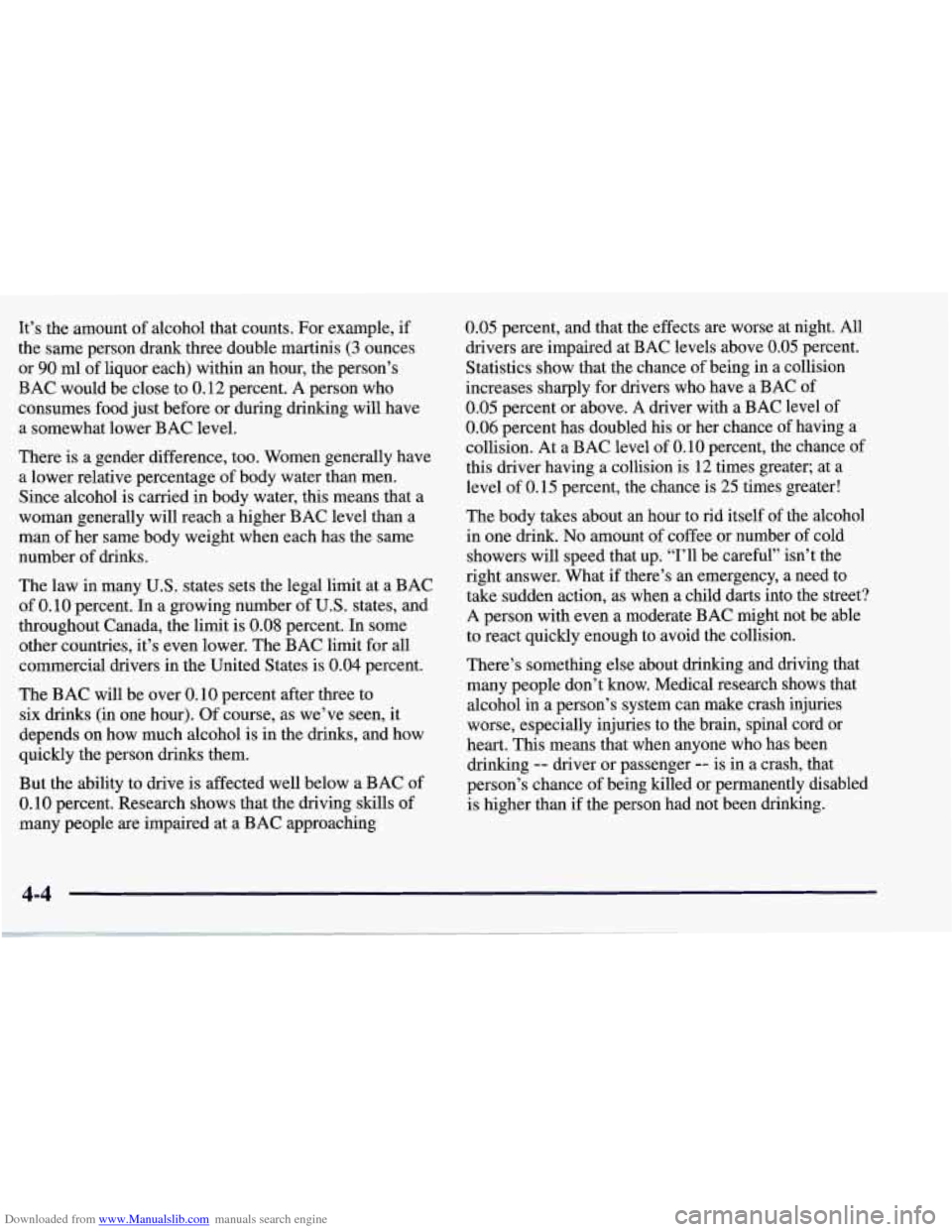 CHEVROLET CORVETTE 1998 5.G Owners Manual Downloaded from www.Manualslib.com manuals search engine It’s the amount of alcohol that counts. For example, if
the same person drank three double martinis (3 ounces
or
90 ml of liquor CHEVROLET CORVETTE 1998 5.G Owners Manual Downloaded from www.Manualslib.com manuals search engine It’s the amount of alcohol that counts. For example, if
the same person drank three double martinis (3 ounces
or
90 ml of liquor
