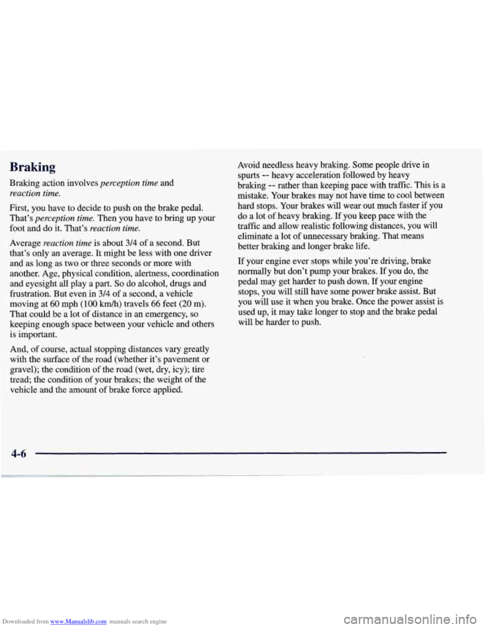 CHEVROLET CORVETTE 1998 5.G Owners Manual Downloaded from www.Manualslib.com manuals search engine Braking
Braking action involves perception time and
reaction time.
First, you have to decide to push on the brake pedal.
That’s CHEVROLET CORVETTE 1998 5.G Owners Manual Downloaded from www.Manualslib.com manuals search engine Braking
Braking action involves perception time and
reaction time.
First, you have to decide to push on the brake pedal.
That’s