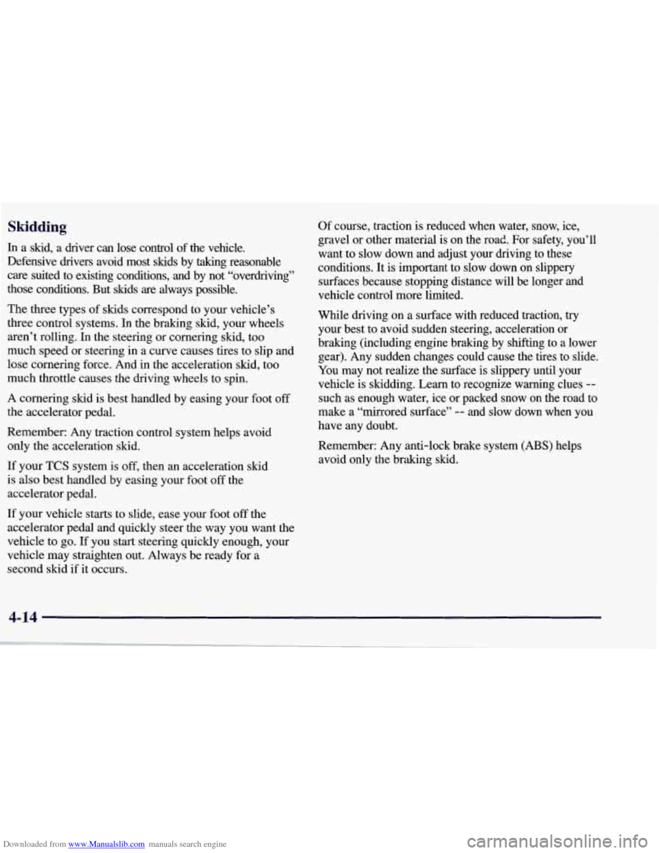 CHEVROLET CORVETTE 1998 5.G Owners Manual Downloaded from www.Manualslib.com manuals search engine Skidding
In a skid, a driver can lose control of the vehicle.
Defensive drivers avoid most skids by taking reasonable care CHEVROLET CORVETTE 1998 5.G Owners Manual Downloaded from www.Manualslib.com manuals search engine Skidding
In a skid, a driver can lose control of the vehicle.
Defensive drivers avoid most skids by taking reasonable care