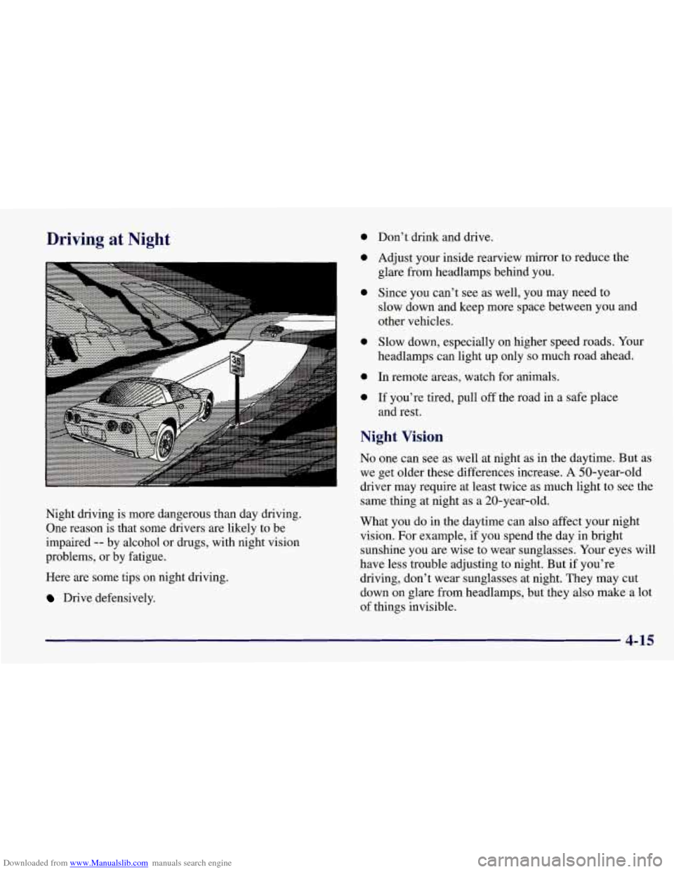 CHEVROLET CORVETTE 1998 5.G Owners Manual Downloaded from www.Manualslib.com manuals search engine Driving at Night 0
0
0
Night driving is more dangerous than day driving.
One reason is that some drivers are likely to be
impaired CHEVROLET CORVETTE 1998 5.G Owners Manual Downloaded from www.Manualslib.com manuals search engine Driving at Night 0
0
0
Night driving is more dangerous than day driving.
One reason is that some drivers are likely to be
impaired
