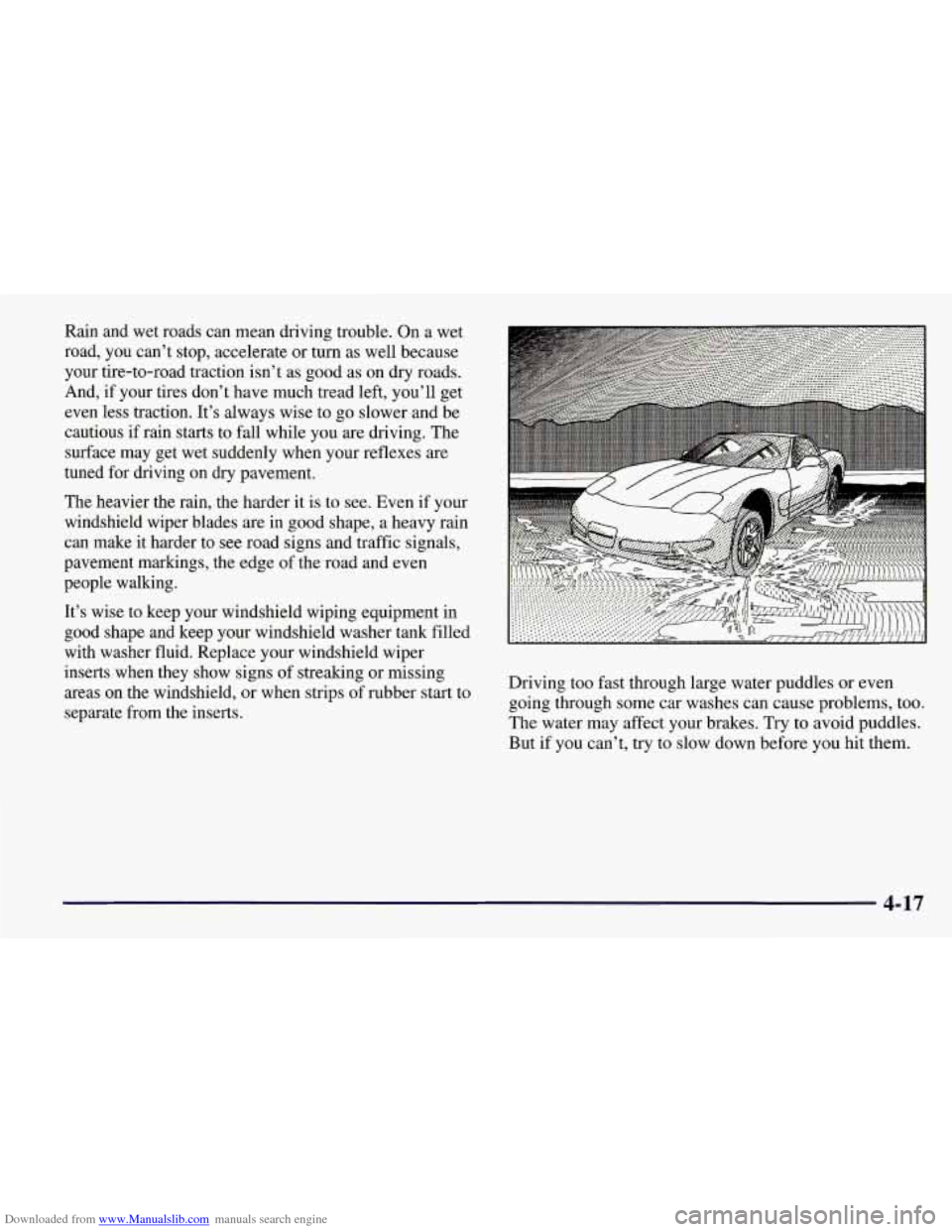 CHEVROLET CORVETTE 1998 5.G Owners Manual Downloaded from www.Manualslib.com manuals search engine Rain and wet roads can mean driving trouble. On a wet
road, you can’t stop, accelerate
or turn as well because
your tire-to-road t CHEVROLET CORVETTE 1998 5.G Owners Manual Downloaded from www.Manualslib.com manuals search engine Rain and wet roads can mean driving trouble. On a wet
road, you can’t stop, accelerate
or turn as well because
your tire-to-road t
