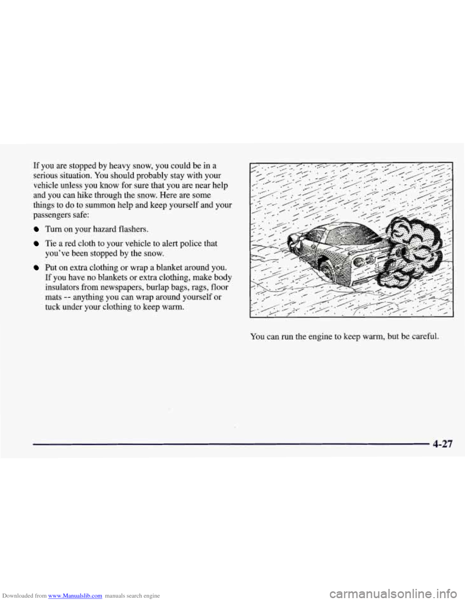 CHEVROLET CORVETTE 1998 5.G Owners Manual Downloaded from www.Manualslib.com manuals search engine If you are stopped by heavy snow, you could be in a
serious situation. You should probably stay with your
vehicle unless you know f CHEVROLET CORVETTE 1998 5.G Owners Manual Downloaded from www.Manualslib.com manuals search engine If you are stopped by heavy snow, you could be in a
serious situation. You should probably stay with your
vehicle unless you know f