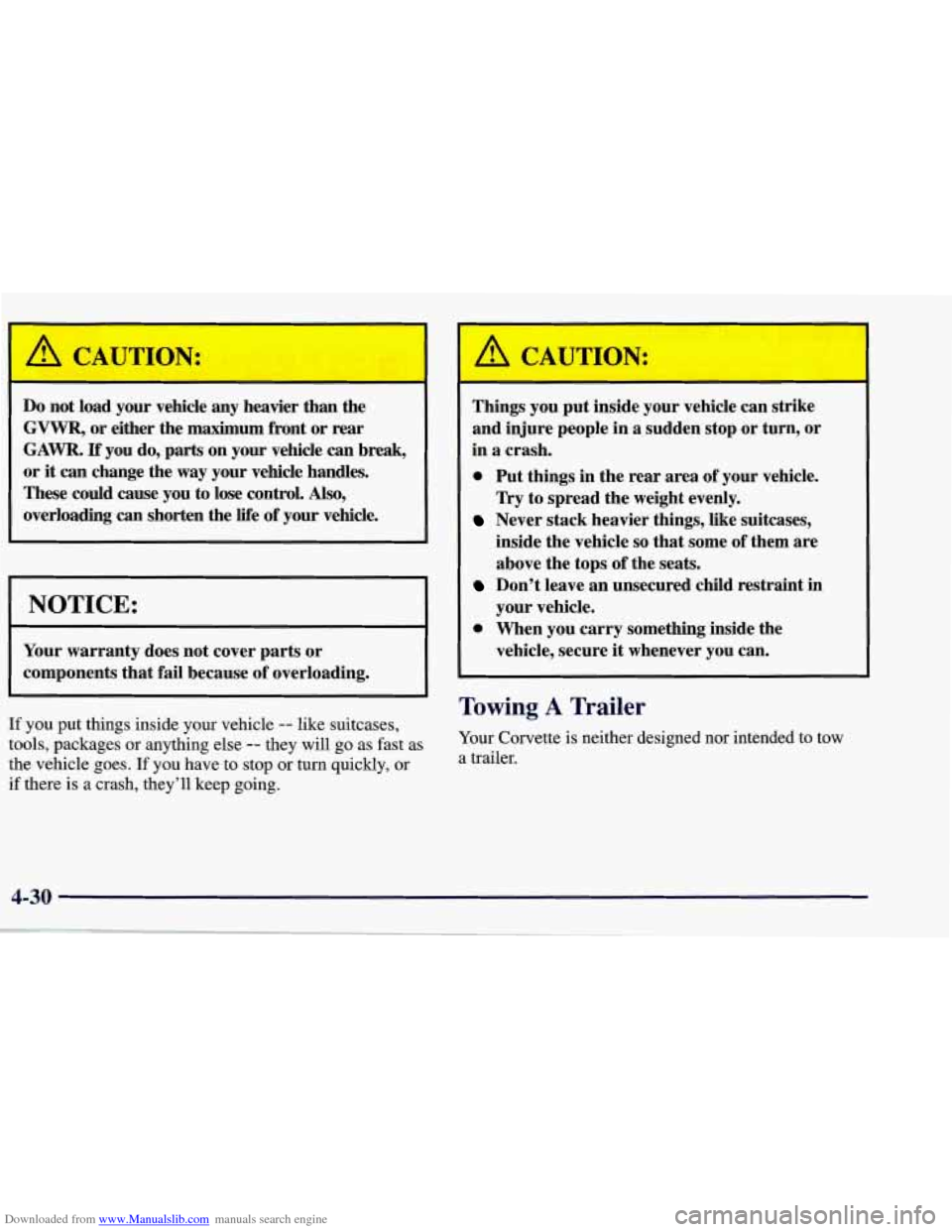CHEVROLET CORVETTE 1998 5.G Owners Manual Downloaded from www.Manualslib.com manuals search engine Do not load your vehicle any heavier than the
GVWR, or either the maximum front or rear
GAWR. If you do, parts on your vehicle ca CHEVROLET CORVETTE 1998 5.G Owners Manual Downloaded from www.Manualslib.com manuals search engine Do not load your vehicle any heavier than the
GVWR, or either the maximum front or rear
GAWR. If you do, parts on your vehicle ca