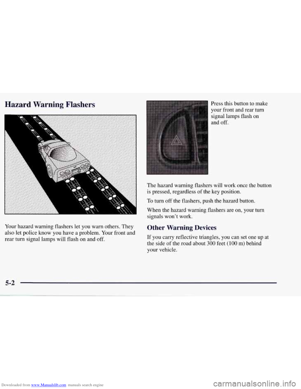 CHEVROLET CORVETTE 1998 5.G Owners Manual Downloaded from www.Manualslib.com manuals search engine Hazard Warning Flashers
Your hazard warning flashers let you warn others. They
also let police know you have a problem. Your fro CHEVROLET CORVETTE 1998 5.G Owners Manual Downloaded from www.Manualslib.com manuals search engine Hazard Warning Flashers
Your hazard warning flashers let you warn others. They
also let police know you have a problem. Your fro