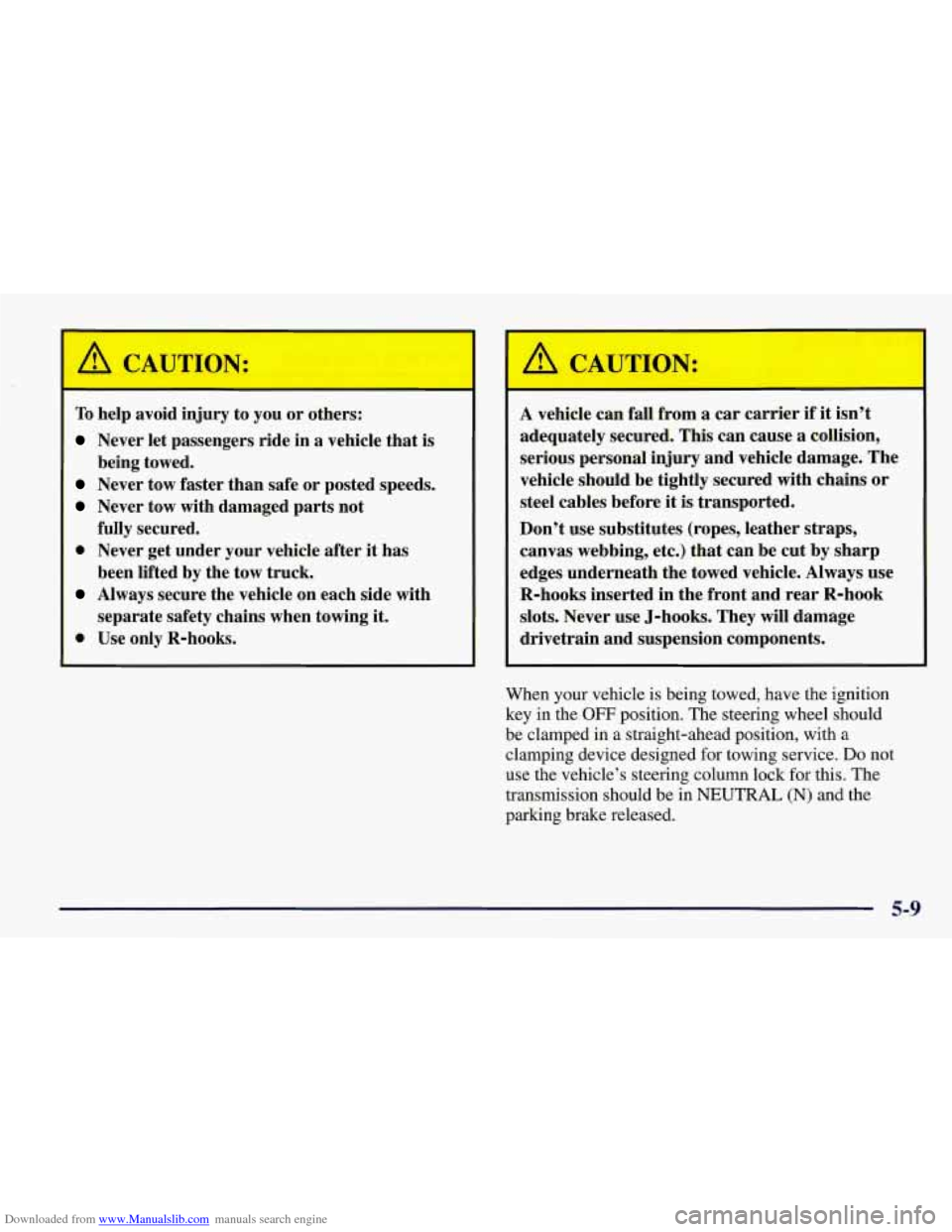 CHEVROLET CORVETTE 1998 5.G Owners Manual Downloaded from www.Manualslib.com manuals search engine To help avoid injury to you or others:
Never let passengers ride in a vehicle that is
Never tow faster than safe or posted speeds. CHEVROLET CORVETTE 1998 5.G Owners Manual Downloaded from www.Manualslib.com manuals search engine To help avoid injury to you or others:
Never let passengers ride in a vehicle that is
Never tow faster than safe or posted speeds.