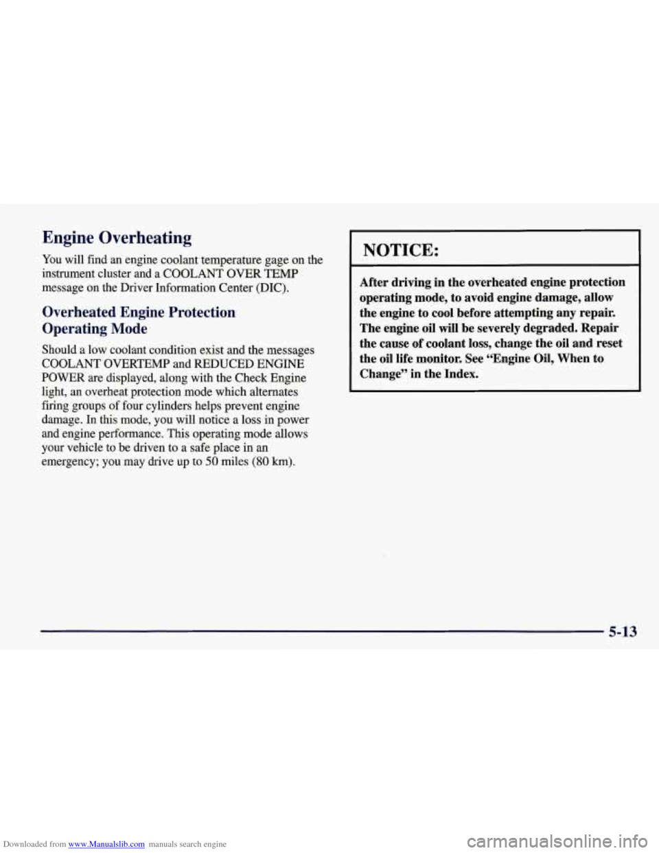 CHEVROLET CORVETTE 1998 5.G Owners Manual Downloaded from www.Manualslib.com manuals search engine Engine Overheating
You will find an engine coolant temperature gage on the
instrument cluster and a COOLANT OVER TEMP
message on t CHEVROLET CORVETTE 1998 5.G Owners Manual Downloaded from www.Manualslib.com manuals search engine Engine Overheating
You will find an engine coolant temperature gage on the
instrument cluster and a COOLANT OVER TEMP
message on t