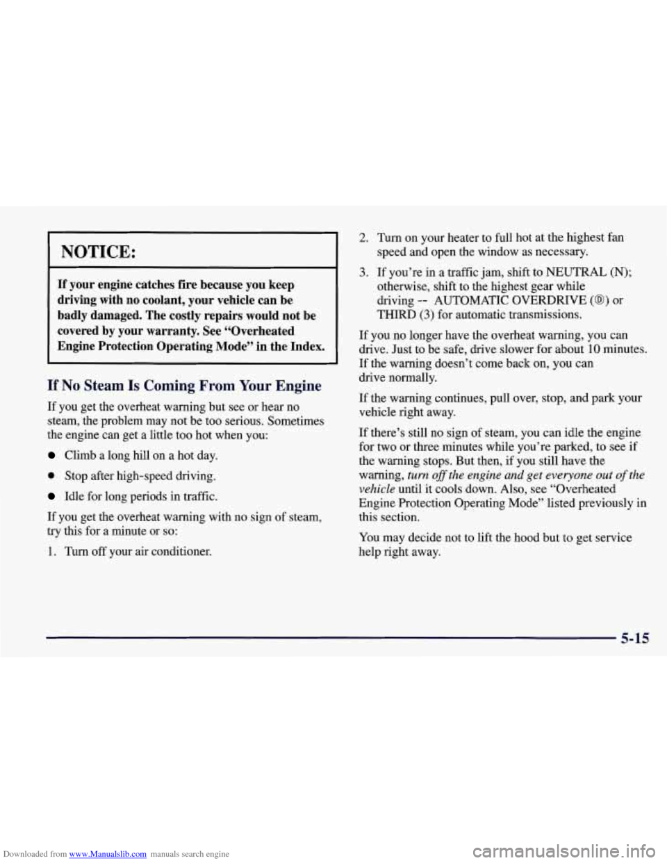CHEVROLET CORVETTE 1998 5.G Owners Manual Downloaded from www.Manualslib.com manuals search engine NOTICE:
If your engine catches fire because you keep
driving with no coolant, your vehicle can be
badly damaged. The costly CHEVROLET CORVETTE 1998 5.G Owners Manual Downloaded from www.Manualslib.com manuals search engine NOTICE:
If your engine catches fire because you keep
driving with no coolant, your vehicle can be
badly damaged. The costly