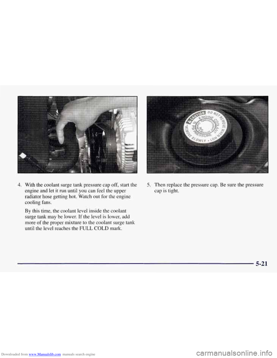 CHEVROLET CORVETTE 1998 5.G Owners Manual Downloaded from www.Manualslib.com manuals search engine 4. With the coolant surge tank pressure cap off, start the
engine and let it run until you can feel the upper
radiator hose getting hot CHEVROLET CORVETTE 1998 5.G Owners Manual Downloaded from www.Manualslib.com manuals search engine 4. With the coolant surge tank pressure cap off, start the
engine and let it run until you can feel the upper
radiator hose getting hot