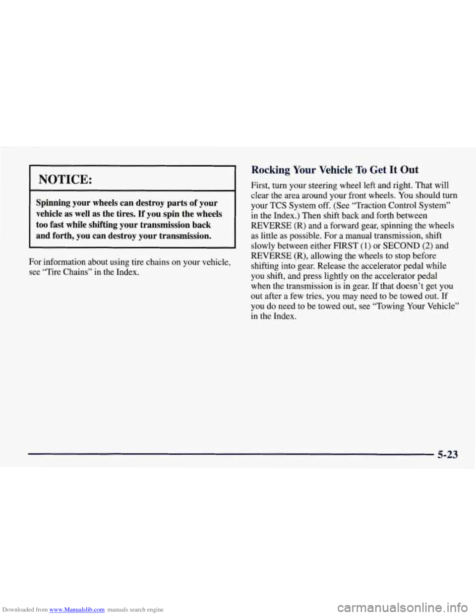 CHEVROLET CORVETTE 1998 5.G Owners Manual Downloaded from www.Manualslib.com manuals search engine I NOTICE:
Spinning your wheels can destroy parts of your
vehicle as well as the tires.
If you spin the wheels
too fast whi CHEVROLET CORVETTE 1998 5.G Owners Manual Downloaded from www.Manualslib.com manuals search engine I NOTICE:
Spinning your wheels can destroy parts of your
vehicle as well as the tires.
If you spin the wheels
too fast whi