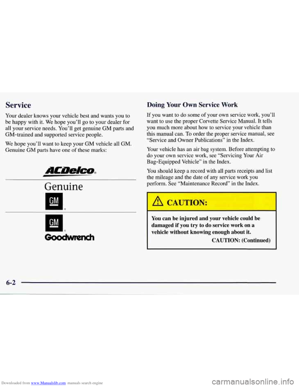 CHEVROLET CORVETTE 1998 5.G Owners Manual Downloaded from www.Manualslib.com manuals search engine Service
Your dealer knows your vehicle best and wants you to
be happy with it. We hope you’ll go to your dealer for
all your ser CHEVROLET CORVETTE 1998 5.G Owners Manual Downloaded from www.Manualslib.com manuals search engine Service
Your dealer knows your vehicle best and wants you to
be happy with it. We hope you’ll go to your dealer for
all your ser