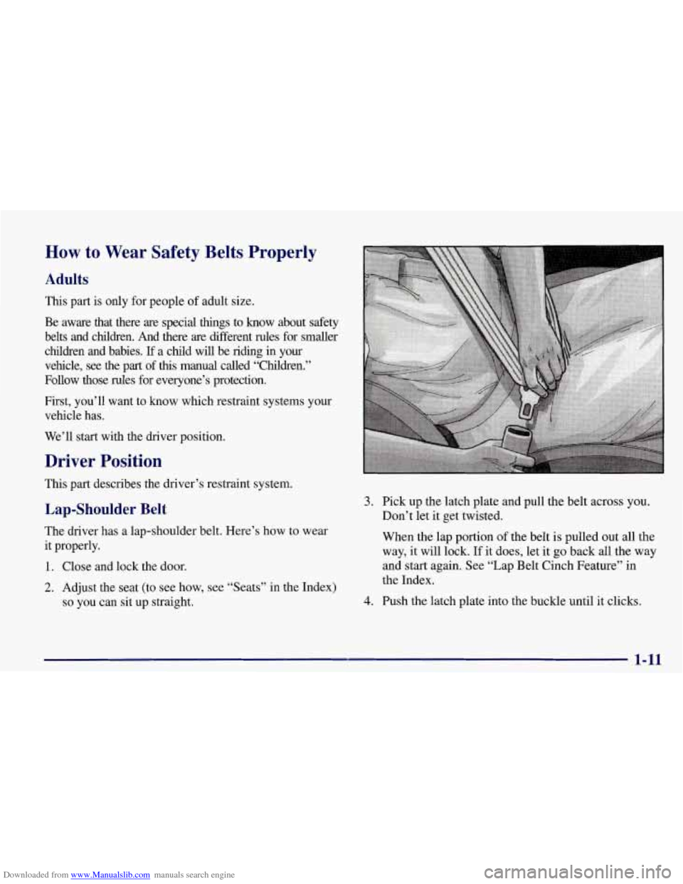 CHEVROLET CORVETTE 1998 5.G Owners Manual Downloaded from www.Manualslib.com manuals search engine How to Wear Safety Belts Properly
Adults
This part is only for people of adult size.
Be aware that there are special things to CHEVROLET CORVETTE 1998 5.G Owners Manual Downloaded from www.Manualslib.com manuals search engine How to Wear Safety Belts Properly
Adults
This part is only for people of adult size.
Be aware that there are special things to