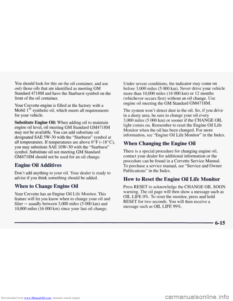 CHEVROLET CORVETTE 1998 5.G Owners Manual Downloaded from www.Manualslib.com manuals search engine You should  look  for this  on the oil container, and  use 
only those oils that  are  identified as meeting GM 
Standard  4718M  and  have  th