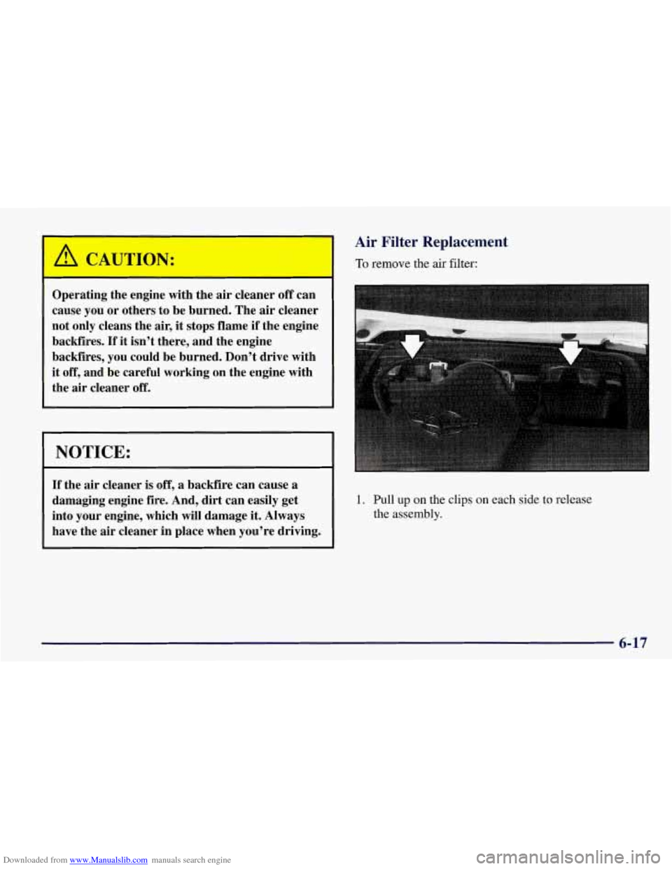 CHEVROLET CORVETTE 1998 5.G Owners Manual Downloaded from www.Manualslib.com manuals search engine c
Operating the engine with the air cleaner off can
cause
you or others to be burned. The air cleaner
not only cleans the air, it s CHEVROLET CORVETTE 1998 5.G Owners Manual Downloaded from www.Manualslib.com manuals search engine c
Operating the engine with the air cleaner off can
cause
you or others to be burned. The air cleaner
not only cleans the air, it s