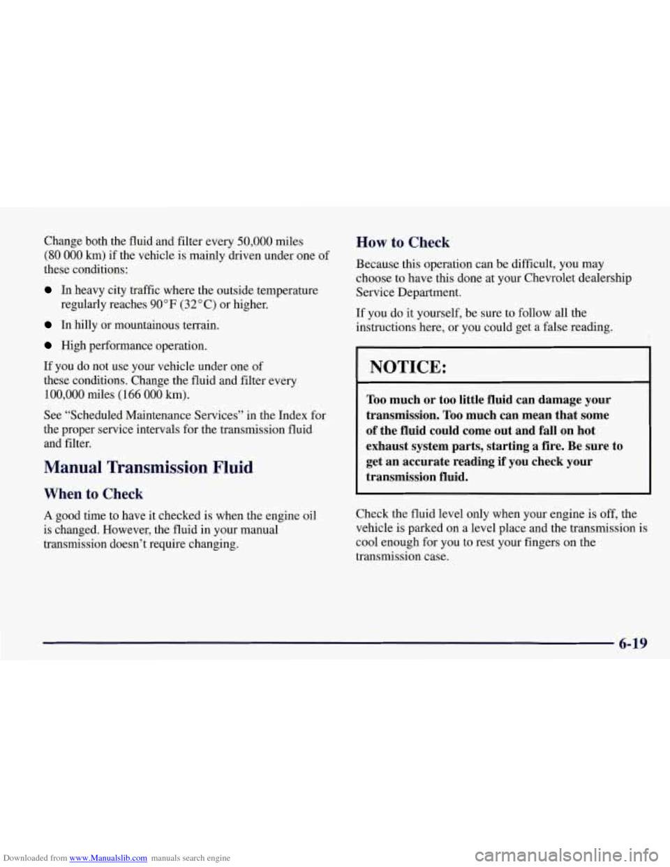 CHEVROLET CORVETTE 1998 5.G Owners Manual Downloaded from www.Manualslib.com manuals search engine Change both the fluid and filter every 50,000 miles
(80 000 km) if the vehicle is mainly driven under one of
these conditions:
In heavy CHEVROLET CORVETTE 1998 5.G Owners Manual Downloaded from www.Manualslib.com manuals search engine Change both the fluid and filter every 50,000 miles
(80 000 km) if the vehicle is mainly driven under one of
these conditions:
In heavy