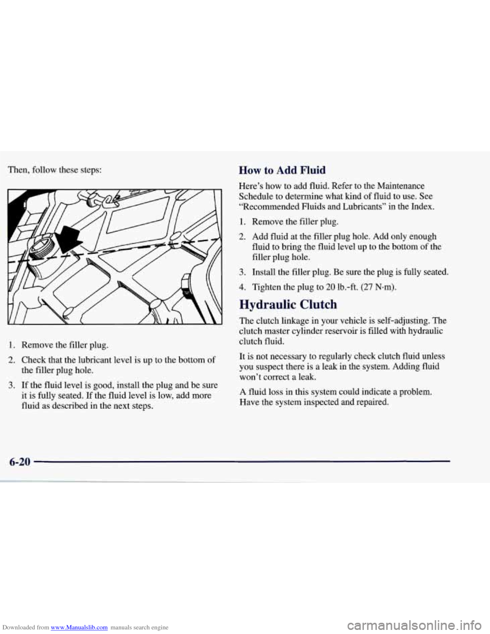 CHEVROLET CORVETTE 1998 5.G Owners Manual Downloaded from www.Manualslib.com manuals search engine Then, follow these steps:
4
1. Remove the filler plug.
2. Check that the lubricant level is up to the bottom of
the filler plug hole.
3 CHEVROLET CORVETTE 1998 5.G Owners Manual Downloaded from www.Manualslib.com manuals search engine Then, follow these steps:
4
1. Remove the filler plug.
2. Check that the lubricant level is up to the bottom of
the filler plug hole.
3
