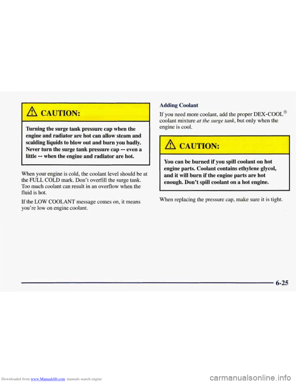 CHEVROLET CORVETTE 1998 5.G Owners Manual Downloaded from www.Manualslib.com manuals search engine Turning the surge tank pressure cap when the
engine and radiator are hot can allow steam and
i
scalding liquids to blow out an CHEVROLET CORVETTE 1998 5.G Owners Manual Downloaded from www.Manualslib.com manuals search engine Turning the surge tank pressure cap when the
engine and radiator are hot can allow steam and
i
scalding liquids to blow out an