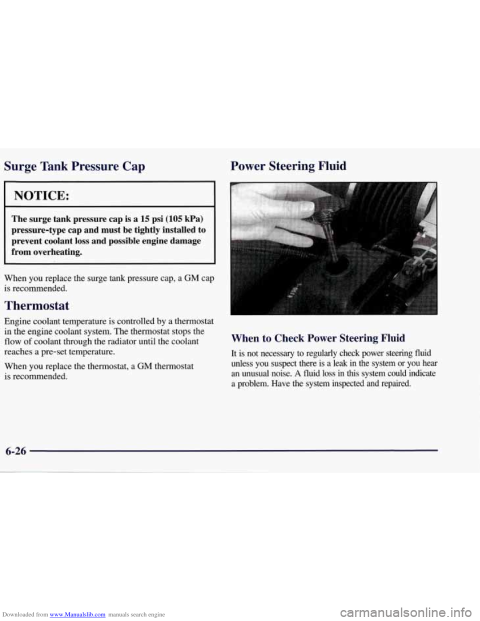 CHEVROLET CORVETTE 1998 5.G Owners Manual Downloaded from www.Manualslib.com manuals search engine Surge Tank Pressure Cap
NOTICE:
The surge tank pressure cap is a 15 psi (105 kPa)
pressure-type cap and must be tightly install CHEVROLET CORVETTE 1998 5.G Owners Manual Downloaded from www.Manualslib.com manuals search engine Surge Tank Pressure Cap
NOTICE:
The surge tank pressure cap is a 15 psi (105 kPa)
pressure-type cap and must be tightly install