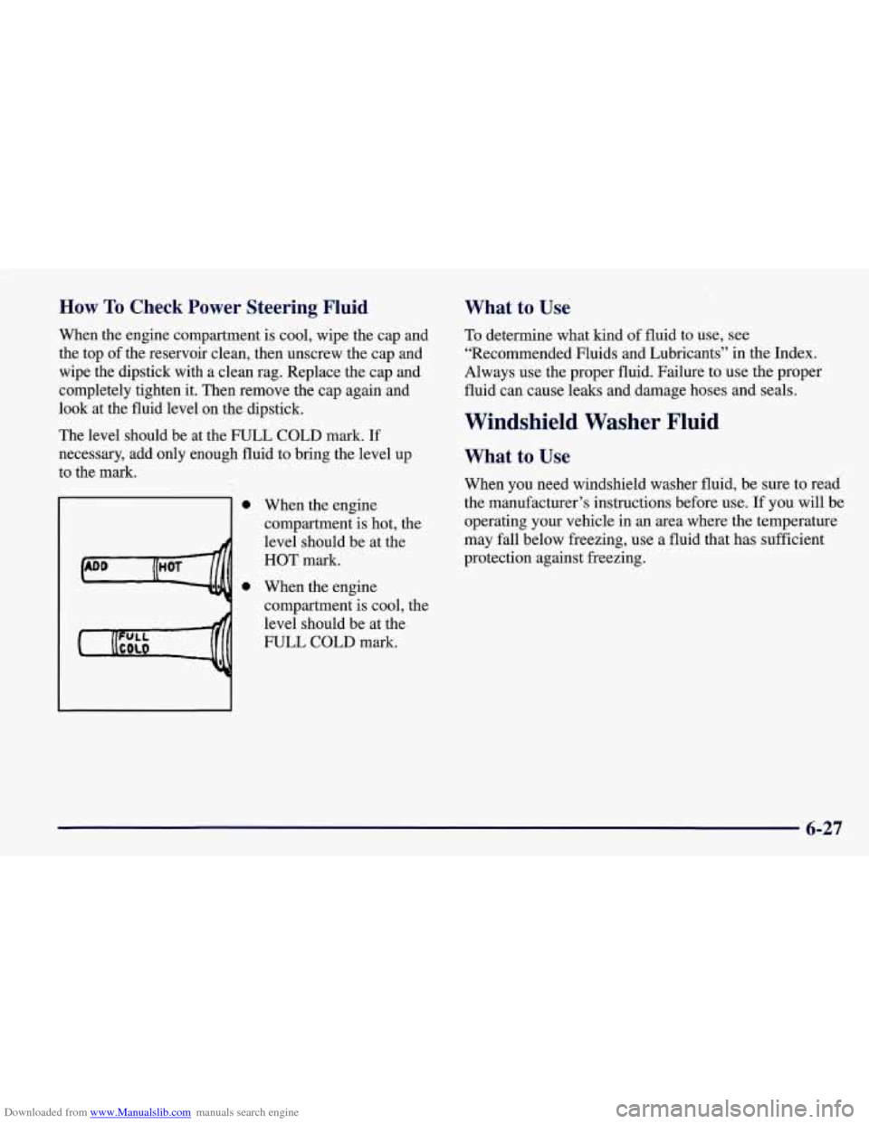 CHEVROLET CORVETTE 1998 5.G Owners Manual Downloaded from www.Manualslib.com manuals search engine How To Check Power Steering Fluid
When the engine compartment is cool, wipe the cap and
the top of the reservoir clean, then unscrew CHEVROLET CORVETTE 1998 5.G Owners Manual Downloaded from www.Manualslib.com manuals search engine How To Check Power Steering Fluid
When the engine compartment is cool, wipe the cap and
the top of the reservoir clean, then unscrew