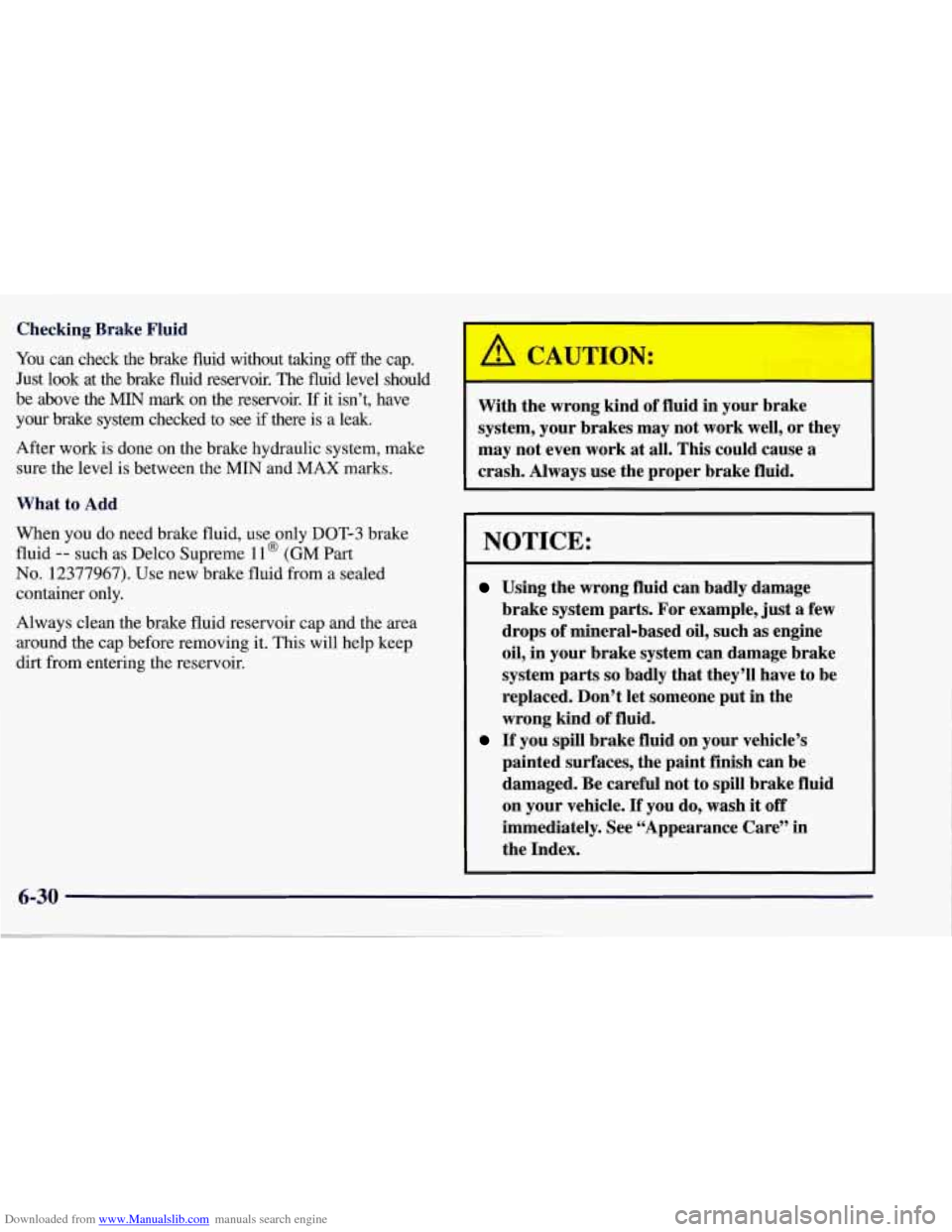 CHEVROLET CORVETTE 1998 5.G Owners Manual Downloaded from www.Manualslib.com manuals search engine Checking Brake Fluid
You can check the brake fluid without taking off the cap.
Just look at the brake fluid reservoir. The
flui CHEVROLET CORVETTE 1998 5.G Owners Manual Downloaded from www.Manualslib.com manuals search engine Checking Brake Fluid
You can check the brake fluid without taking off the cap.
Just look at the brake fluid reservoir. The
flui