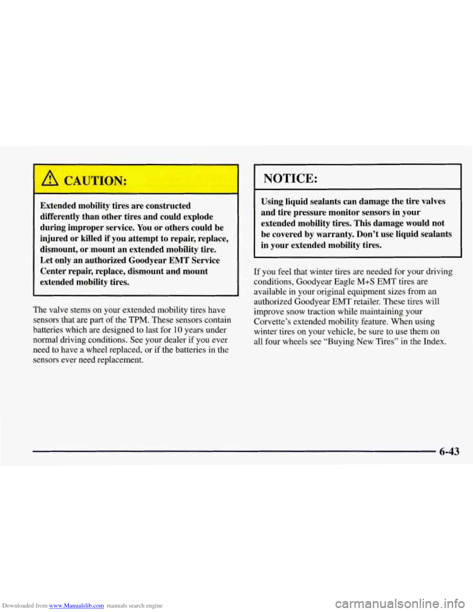 CHEVROLET CORVETTE 1998 5.G Owners Manual Downloaded from www.Manualslib.com manuals search engine ’ A CAUTION:
Extended mobility tires are constructed
differently than other tires and could explode
during improper service. You or CHEVROLET CORVETTE 1998 5.G Owners Manual Downloaded from www.Manualslib.com manuals search engine ’ A CAUTION:
Extended mobility tires are constructed
differently than other tires and could explode
during improper service. You or