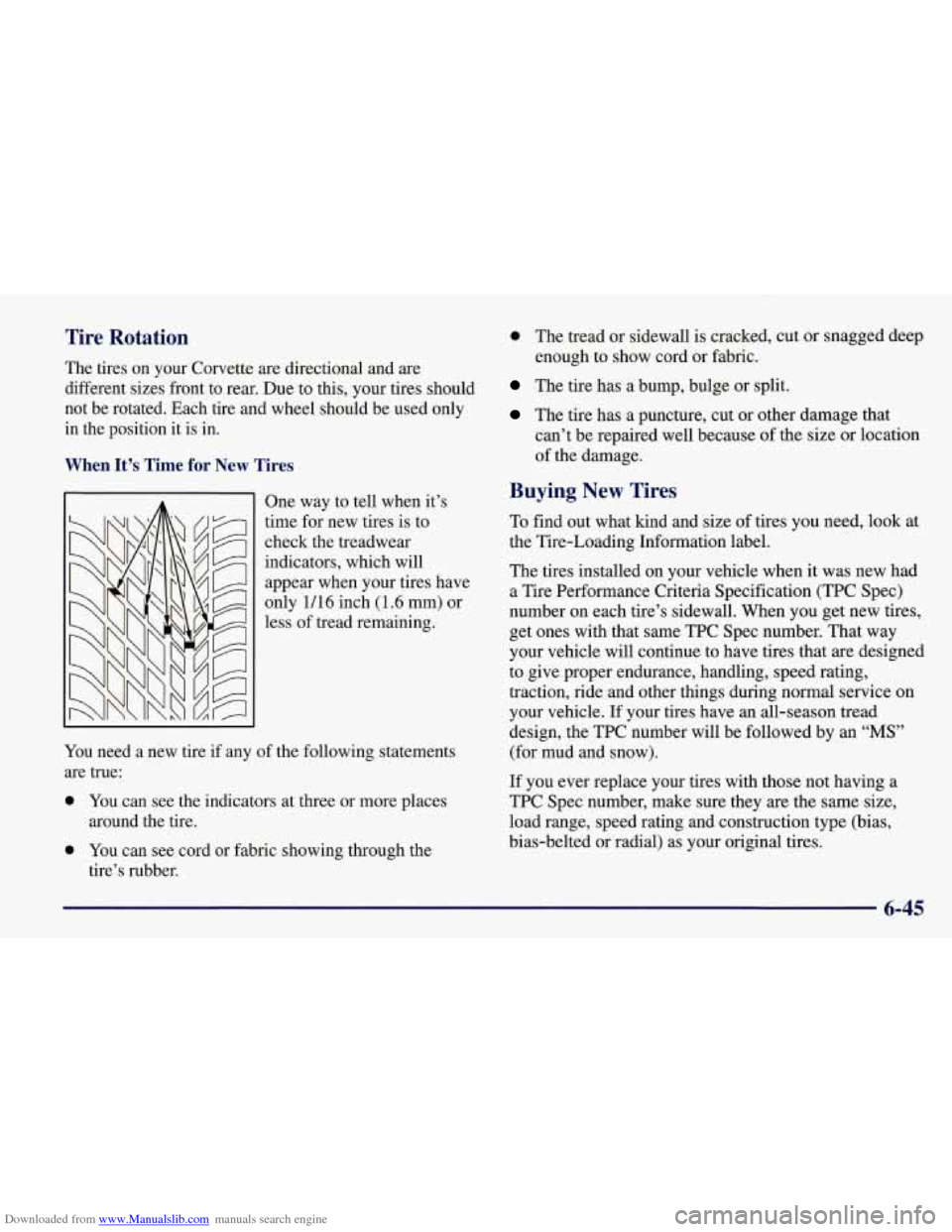 CHEVROLET CORVETTE 1998 5.G Owners Manual Downloaded from www.Manualslib.com manuals search engine Tire Rotation
The tires on your Corvette are directional and are
different sizes front to rear. Due to this, your tires should
not be CHEVROLET CORVETTE 1998 5.G Owners Manual Downloaded from www.Manualslib.com manuals search engine Tire Rotation
The tires on your Corvette are directional and are
different sizes front to rear. Due to this, your tires should
not be