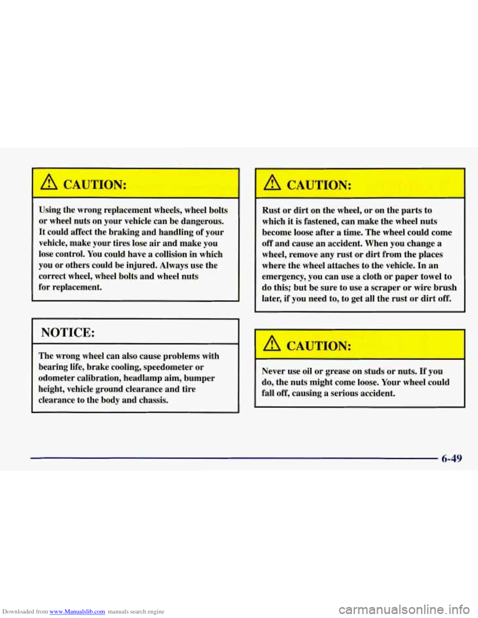 CHEVROLET CORVETTE 1998 5.G Owners Manual Downloaded from www.Manualslib.com manuals search engine A CAUTION:
Using the wrong replacement wheels, wheel bolts
or wheel nuts on your vehicle can be dangerous.
It could affect the b CHEVROLET CORVETTE 1998 5.G Owners Manual Downloaded from www.Manualslib.com manuals search engine A CAUTION:
Using the wrong replacement wheels, wheel bolts
or wheel nuts on your vehicle can be dangerous.
It could affect the b